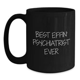 Funny Psychiatrist Gifts for Men Friends Coworkers - Best Effin' Psychiatrist Ever Quote Black Coffee Mug, 11oz or 15oz, Microwave and Dishwasher Safe - Main